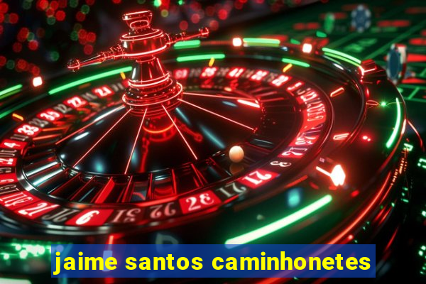 jaime santos caminhonetes